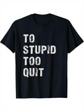 Men's T-Shirt To Stupid Too Quit Distressed Grunge Letters On Black Shirt