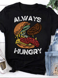 Women's T-Shirt Always Hungry Melting Cheese And Sliced Vegetables On Juicy Cheeseburger