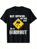 Men's T-Shirt But Officer The Sign Said Do A Burnout With Skidding Car Road Sign Under White Letters