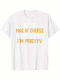 Men's T-Shirt Buy Me Mac N Cheese And Tell Me Im Pretty