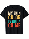 Men's T-Shirt My Skin Color Is Not A Crime Bold Motivational Message On Black Cotton T Shirt