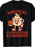 Men's T-Shirt Fueled By Cappuccino And Nonsense With Cartoon Coffee Cup Character