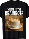 Men's T-Shirt Where Is The Brainrot Coffee Cup On Wooden Table
