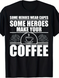 Men's T-Shirt Some Heroes Wear Capes Bold Slogan Surrounded By Coffee Beans Steaming Hot Coffee