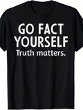 Men's T-Shirt Go Fact Yourself Truth Matters Bold Statement Message Shirt