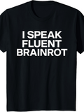 Men's T-Shirt I Speak Fluent Brainrot Bold Sans Serif White Letters Humor Statement