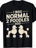Men's T-Shirt I Was Normal Two Fancy Cream Colored Poodles Standing Together Poodle
