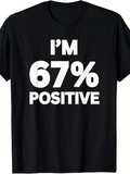 Men's T-Shirt Im Sixty Seven Percent Positive Bold Clean Lettering Statement Shirt