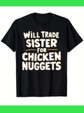 Men's T-Shirt Will Trade Sister For Chicken Nuggets Fun Bold Statement Shirt