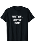Men's T-Shirt What Am I Chopped Liver Simple Bold Typographic Print T Shirt
