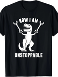 Men's T-Shirt Now I Am Unstoppable With Claw Extenders And Excited Dinosaur