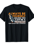 Men's T-Shirt Always Be Yourself Unless You Can Be A Penguin Then Always Be A Penguin Wearing Graphic Print T Shirt