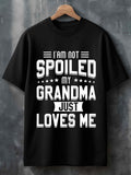 Men's T-Shirt I Am Not Spoiled My Grandma Just Loves Me Bold Letter Print Tee