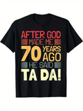 Men's T-Shirt After God Made Me Seventy Years Ago He Said Ta Da Graphic T Shirt