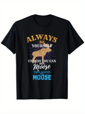 Men's T-Shirt Always Be Yourself Funny Quote With Brown Moose Graphic