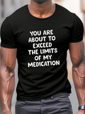 Men's T-Shirt You Are About To Exceed The Limits Of My Medication Simple Bold Statement Black Shirt