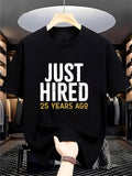 Men's T-Shirt Just Hired Bold Lettering With Minimalist Modern Slogan Typography T Shirt