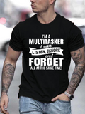 Men's T-Shirt Im A Multitasker I Can Listen Ignore And Forget All At The Same Time Timeless Humorous Slogan Statement Typography Tee