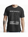 Men's T-Shirt What Exactly Didnt You Understand With Chemical Formula Diagrams Equations Science Theme