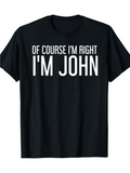 Men's T-Shirt Of Course Im Right Im John Confident Bold White Lettered Phrase Shirt