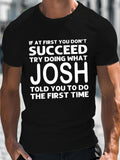 Men's T-Shirt If At First You Dont Succeed Try Doing What Josh Told You To Do The First Time Bold Statement T Shirt