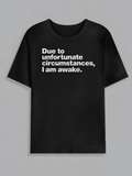 Men's T-Shirt Due To Unfortunate Circumstances I Am Awake Bold White Text Black T Shirt