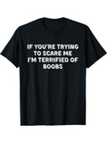 Men's T-Shirt If Youre Trying To Scare Me Im Terrified Of Boobs Bold White Letters On Black Shirt