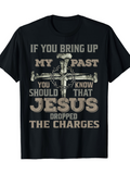 Men's T-Shirt If You Bring Up My Past Jesus Dropped The Charges Cross Design