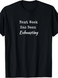 Men's T-Shirt Next Week Has Been Exhausting Humorous White Slogan Text On Simple Shirt