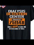 Men's T-Shirt Dialysis Detention Center Inmate 751148 Four Hours No Chance Parole