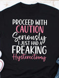 Women's T-Shirt Proceed With Caution Seriously I Just Had A Freaking Hysterectomy Bold Lettering On Minimalist Statement Shirt