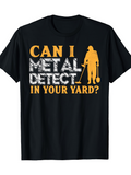 Men's T-Shirt Can I Metal Detect In Your Yard Question With Silhouette Figure Holding Detector