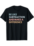 Men's T-Shirt Be Like Subtraction And Make A Bright Motivational Statement On Soft Cotton Tee