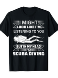 Men's T-Shirt I Might Look Like Listening But In My Head Scuba Diving With Diver Surrounded By Bubbles Underwater Sea