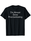 Men's T-Shirt Im Almost Done Procrastinating Clean Minimalist Letter Statement Black T Shirt