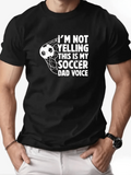 Men's T-Shirt Im Not Yelling This Is My Soccer Dad Voice With Flying Soccer Ball Design