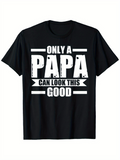 Men's T-Shirt Only A Papa Can Look This Good Bold White Letters On Black Shirt Typography