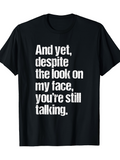 Men's T-Shirt And Yet Despite The Look On My Face Youre Still Talking Bold Lettering Ironically Styled Statement