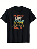 Men's T-Shirt I May Be Left Handed But Im Always Right Colorful Bold Slogan Letter Shirt
