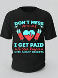 Men's T-Shirt Dont Mess With Me I Get Paid To Stab People With Sharp Objects Syringes And Heart Illustration