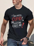 Men's T-Shirt Who Needs Cupid Everyone Loves Me Bold Lettering With Playful Arrow Graphic