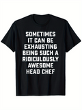 Men's T-Shirt Sometimes It Can Be Exhausting Being Awesome Head Chef Text Statement Chef