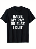 Men's T-Shirt Raise My Pay Or Else I Quit Bold Block Letter Slogan On Classic Cotton Shirt