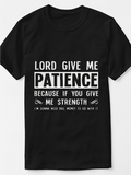 Men's T-Shirt Lord Give Me Patience Because If You Give Me Strength I Am Going To Need Bail Money To Go With It Bold Motivational Quote On Black Shirt
