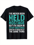 Men's T-Shirt Never Been Held Hostage But In Staff Meetings Basically The Same Thing Bold Funny Quote Text