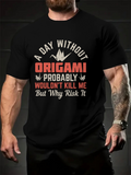 Men's T-Shirt A Day Without Origami Probably Wouldnt Kill Me But Why Risk It Stylish Papercraft Design With Folding Crane Motif