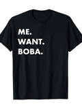 Men's T-Shirt Me Want Boba Playful Bold Slogan On Simple Cotton Tee