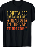 Men's T-Shirt I Gotta See The Candy First Then I Get In The Van I Am Not Stupid Playful Bold Lettering Black T Shirt