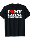 Men's T-Shirt I Love My Latina Girlfriend Bold Text With Red Heart Graphic