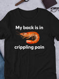 Men's T-Shirt My Back Is In Crippling Pain With Realistic Orange Shrimp Illustration